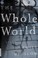 Go to record The whole world : a novel