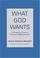 Go to record What God wants : a compelling answer to humanity's biggest...