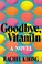 Go to record Goodbye, vitamin : a novel