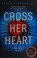 Go to record Cross her heart : a novel