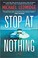 Go to record Stop at nothing : a novel