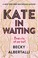 Go to record Kate in waiting