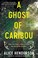 Go to record A ghost of caribou : a novel of suspense