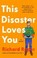 Go to record This disaster loves you : a novel